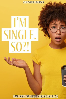 I'm Single. So?!: The Truth about Single Lies