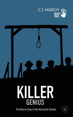 Killer Genius: The Bizarre Case of the Homicidal Scholar (Dead True Crime)
