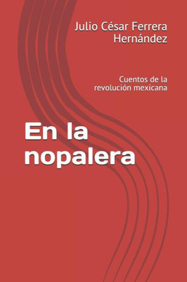 En la nopalera: Cuentos de la revolución mexicana (Spanish Edition)