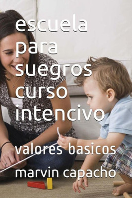 escuela para suegros curso intencivo: valores basicos (Spanish Edition)