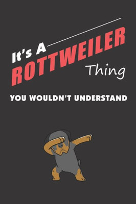 It's A ROTTWEILER Thing: You Wouldn't Understand