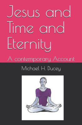 Jesus and Time and Eternity: A contemporary Account