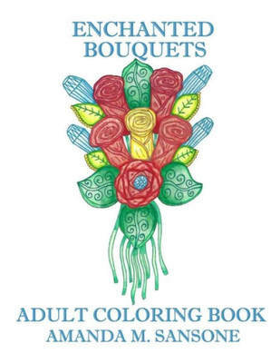 Enchanted Bouquets: Adult Coloring Book