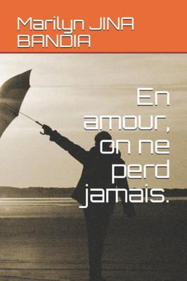 En amour, on ne perd jamais. (French Edition)