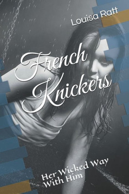 French Knickers: Her Wicked Way With Him