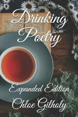 Drinking Poetry: Expanded Edition (Life With Poetry)