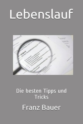 Lebenslauf: Die besten Tipps und Tricks (German Edition)