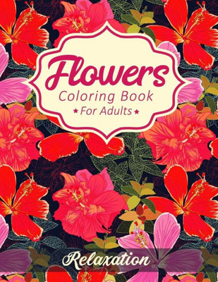 Flowers Coloring Book For Adults: A Fun & Easy Floral Coloring Book for Seniors | Stress Relieving Beautiful Flower Design Pages for Relaxation