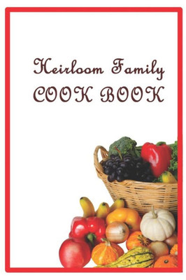 Heirloom Family Cook Book: Family Recipes