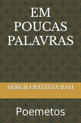 EM POUCAS PALAVRAS: Poemetos (Poemas) (Portuguese Edition)