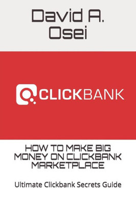 HOW TO MAKE BIG MONEY ON CLICKBANK MARKETPLACE: Ultimate Clickbank Secrets Guide