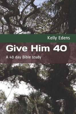 Give Him 40: A 40 day Bible study