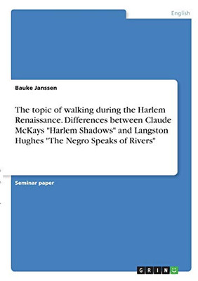 The topic of walking during the Harlem Renaissance. Differences between Claude McKays "Harlem Shadows" and Langston Hughes "The Negro Speaks of Rivers"