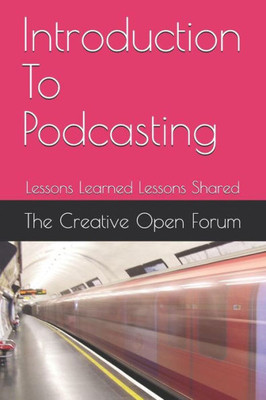 Introduction To Podcasting: Lessons Learned Lessons Shared