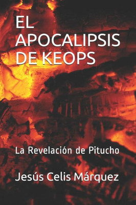 EL APOCALIPSIS DE KEOPS: La Revelación de Pitucho (Spanish Edition)