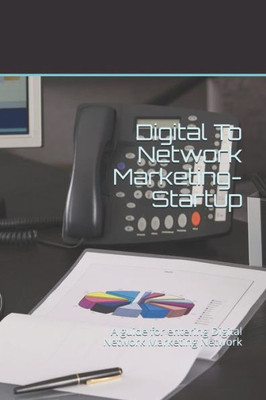 Digital To Network Marketing- Startup: A guide for entering Digital Network Marketing Network (online marketing)