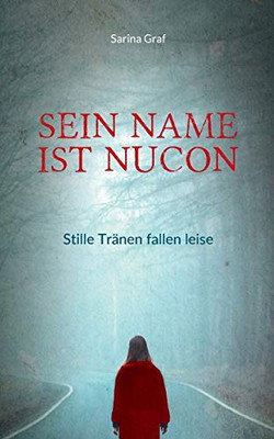 Sein Name ist Nucon: Stille Tränen fallen leise (German Edition)