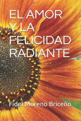 EL AMOR Y LA FELICIDAD RADIANTE (Spanish Edition)