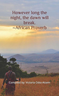 However long the night, the dawn will break. ~ African Proverb