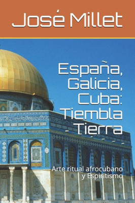 España, Galicia, Cuba: Tiembla Tierra: Arte ritual afrocubano y Espiritismo (Ediciones Fndación Casa del Caribe: arte ritual) (Spanish Edition)