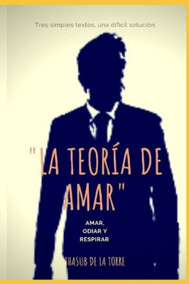 La teoría de Amar: Amar, odiar y respirar. (Spanish Edition)