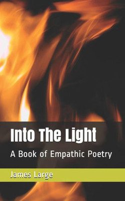 Into The Light: A Book of Empathic Poetry