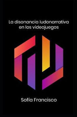La disonancia ludonarrativa en los videojuegos (Spanish Edition)