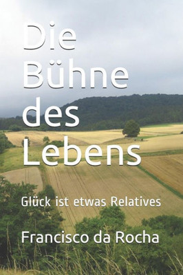 Die Bühne des Lebens: Glück ist etwas Relatives (German Edition)