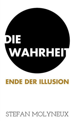 Die Wahrheit: Ende der Illusion (German Edition)