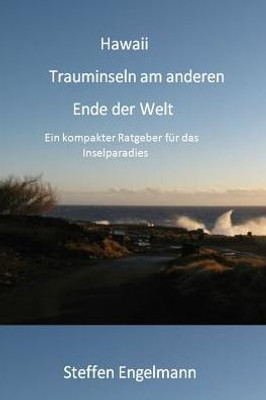 Hawaii Trauminseln am anderen Ende der Welt: Ein kompakter Ratgeber für das Inselparadies (German Edition)