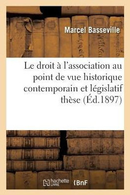 Le droit à l'association au point de vue historique contemporain et législatif: thèse (Sciences Sociales) (French Edition)