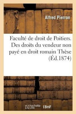 Faculté de droit de Poitiers. Des droits du vendeur non payé en droit romain Thèse (Sciences Sociales) (French Edition)