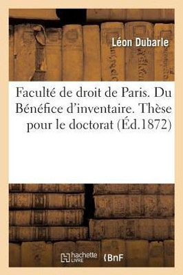 Faculté de droit de Paris. Du Bénéfice d'inventaire. Thèse pour le doctorat (Sciences Sociales) (French Edition)
