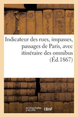 Indicateur des rues, impasses, passages de Paris, avec itinéraire des omnibus (French Edition)