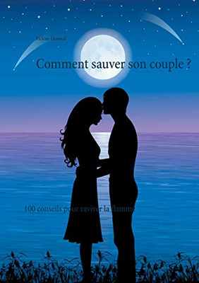 Comment sauver son couple ?: 100 conseils pour raviver la flamme (French Edition)