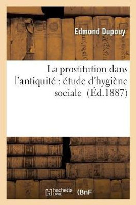 La prostitution dans l'antiquité: étude d'hygiène sociale (Sciences Sociales) (French Edition)