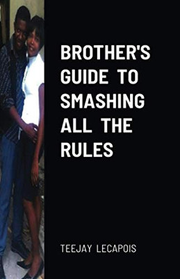 Brother's Guide To Smashing All The Rules