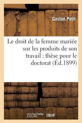 Le droit de la femme mariée sur les produits de son travail: thèse pour le doctorat (Sciences Sociales) (French Edition)