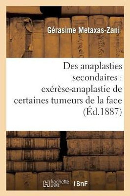 Des anaplasties secondaires: cure en deux temps exérèse-anaplastie de certaines tumeurs de la face (Sciences) (French Edition)