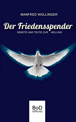 Der Friedensspender: Gebete und Texte zur Heilung (German Edition)
