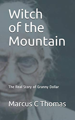 Witch of the Mountain: The Real Story of Granny Dollar