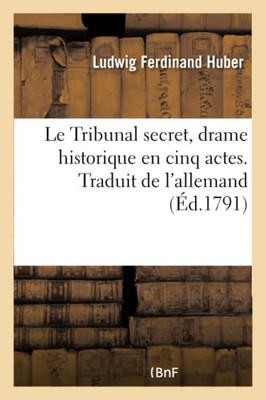 Le Tribunal secret, drame historique en cinq actes (French Edition)