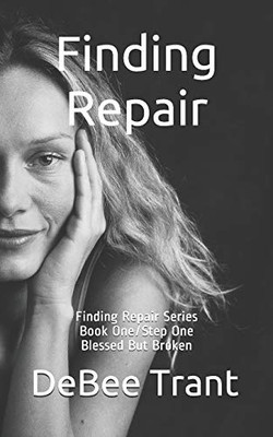 Finding Repair - Blessed But Broken: Book One of Eight (Finding Repair Series)