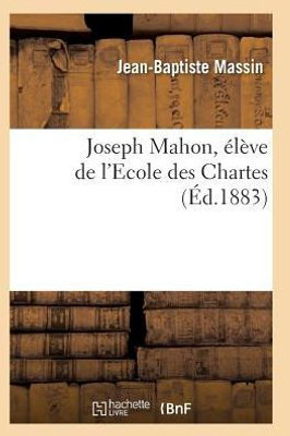 Joseph Mahon, élève de l'Ecole des Chartes (Histoire) (French Edition)