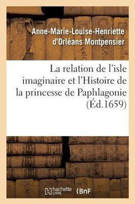 La relation de l'isle imaginaire et l'Histoire de la princesse de Paphlagonie (Litterature) (French Edition)