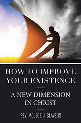 How to Improve Your Existence: A New Dimension in Christ - Paperback