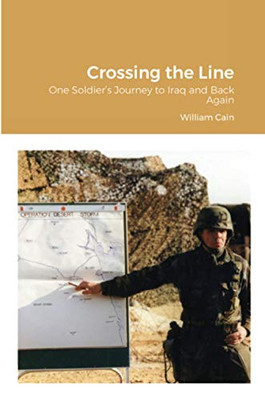 Crossing the Line: One Soldier’s Journey to Iraq and Back Again