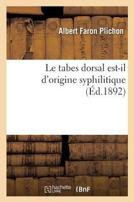 Le tabes dorsal est-il d'origine syphilitique (French Edition)