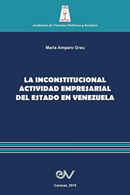 La Inconstitucional Actividad Empresarial del Estado En Venezuela (Spanish Edition)