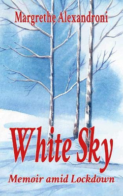 White Sky: Memoir amid LockdownMemoir Lockdown